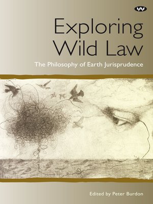 cover image of Exploring Wild Law: the philosophy of earth jurisprudence
